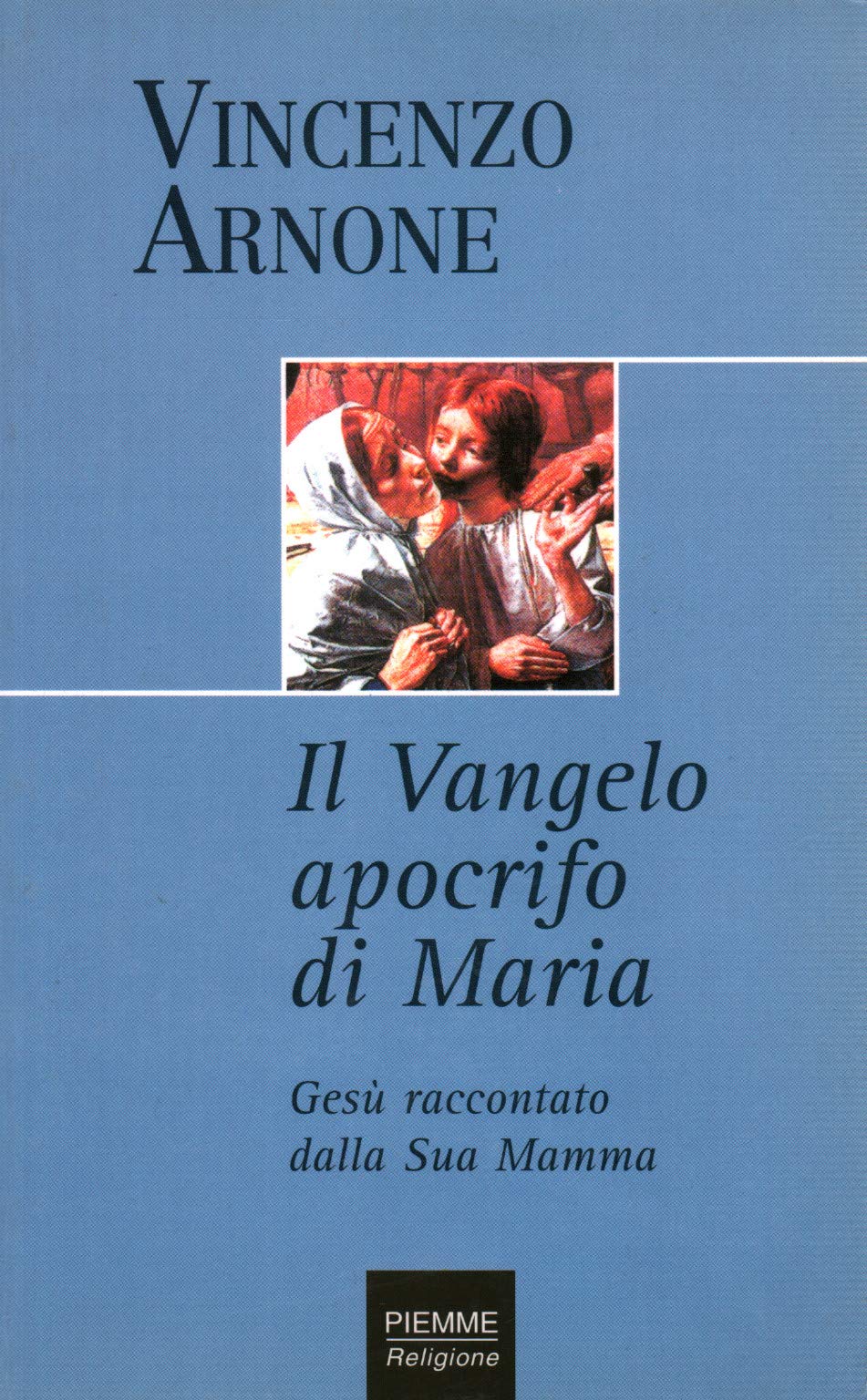 Il vangelo apocrifo di Maria. Gesù raccontato dalla sua mamma Religion & Esotericism
