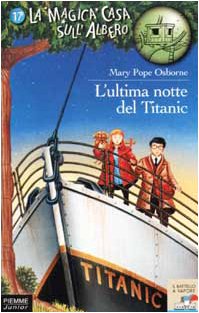 L'ultima notte del Titanic (Il battello a vapore. La magica casa sull'albero) Novels & Short Stories