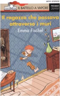 Il ragazzo che passava attraverso i muri (Il battello a vapore. Serie arancio) Novels & Short Stories