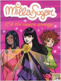 C'è chi nasce strega (Il battello a vapore. Milla & Sugar) Novels & Short Stories