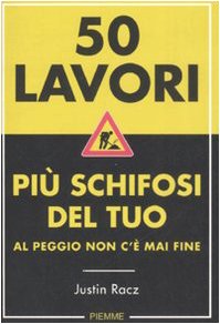 Cinquanta lavori più schifosi del tuo. Al peggio non c'è mai fine. Ediz. illustrata Business, Finance & Career