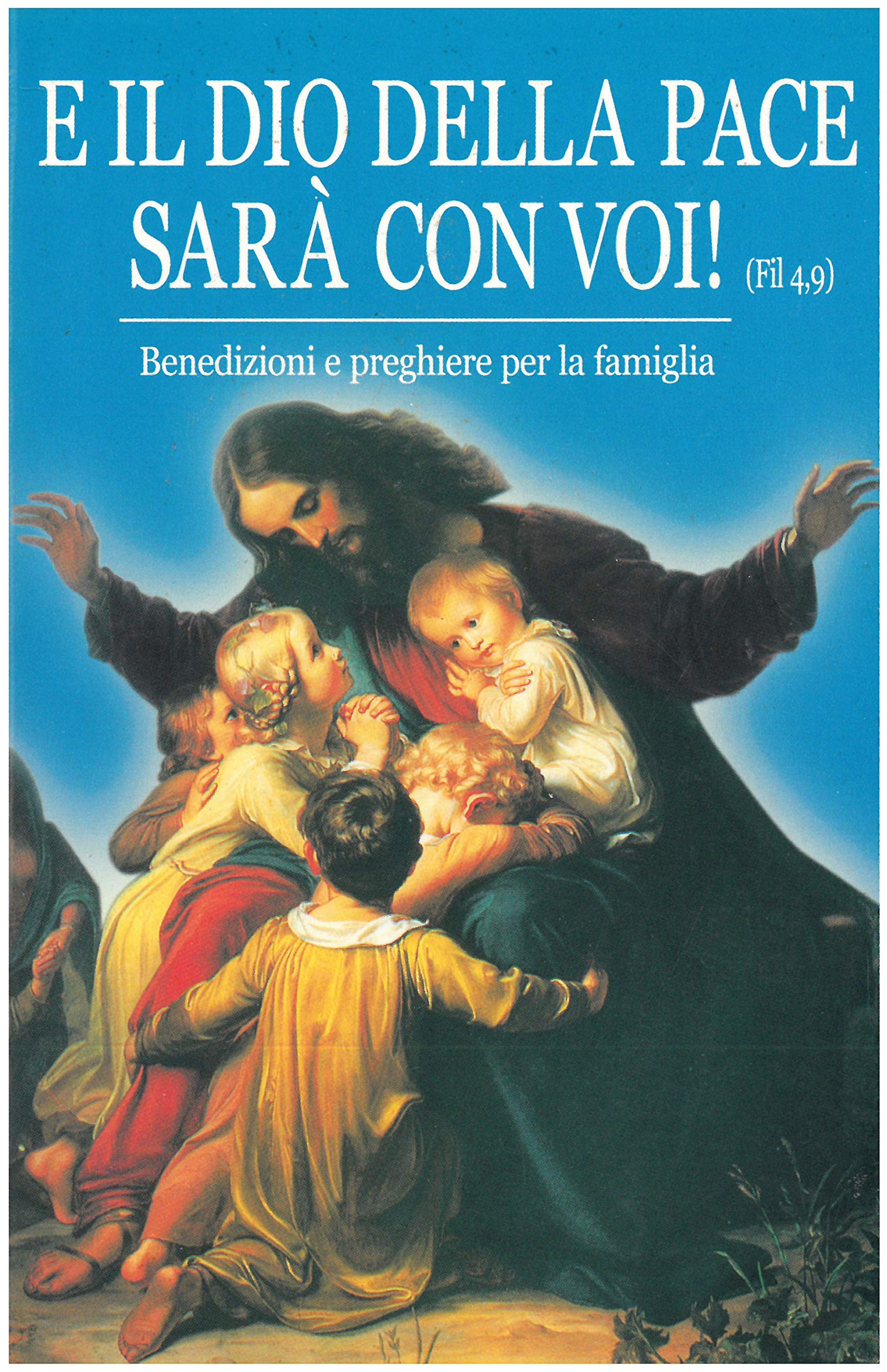 E IL DIO DELLA PACE SARA’ CON VOI. Benedizioni e preghiere per la famiglia. book