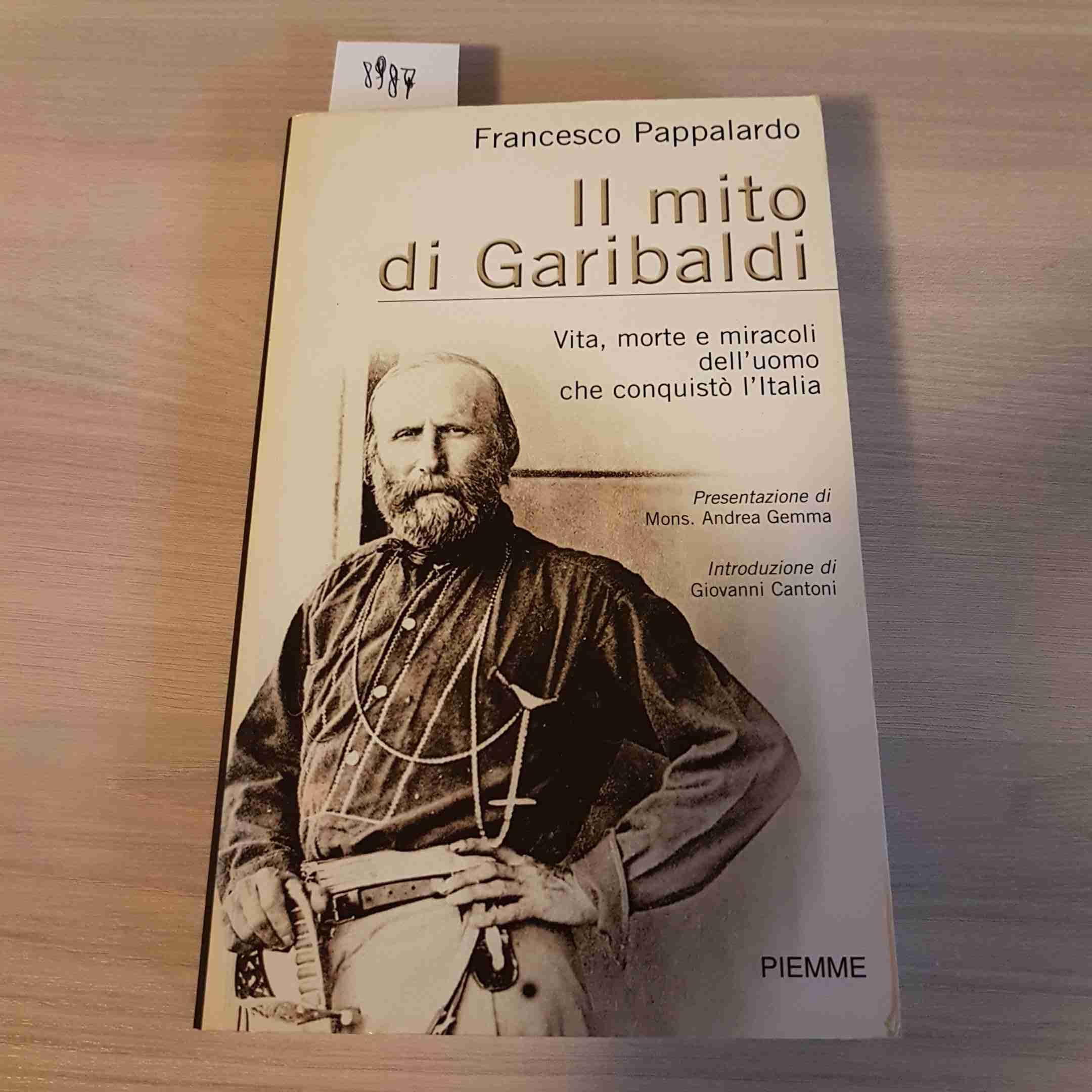 Il mito di Garibaldi. Vita, morte e miracoli dell'uomo che conquistò l'Italia book