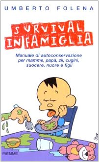 Survival in famiglia. Manuale di autoconservazione per mamme, papà, zii, cugini, suocere, nuore e figli book