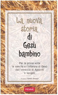 La nuova storia di Gesù bambino. Per la prima volta la nascita e l'infanzia di Gesù dall'intreccio di Apocrifi e Vangeli Religion & Esotericism