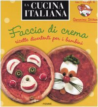Faccia di crema. Ricette divertenti per bambini. Con i consigli di Geronimo Stilton (La cucina italiana) Children's books