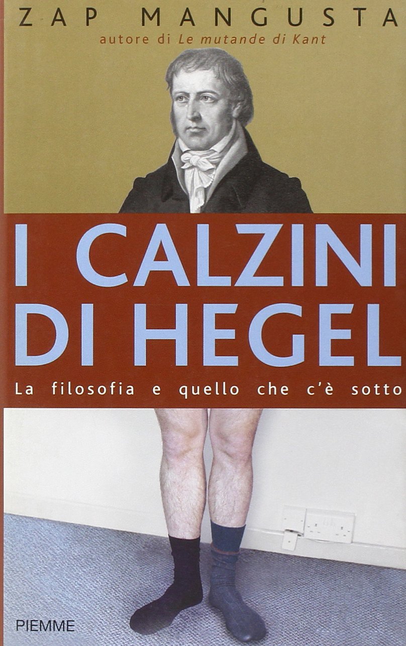 I calzini di Hegel. La filosofia e quello che c'è sotto Philosophy