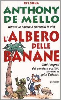 L'albero delle banane. Ritrova la fiducia e riprenditi la vita. Tutti i segreti del pensiero positivo raccontati da John Callanan Religion & Esotericism