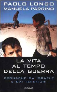 La vita al tempo della guerra. Cronache da Israele e dai territori Politics & History