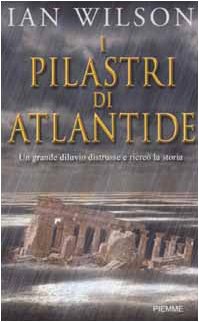 I pilastri di Atlantide. Un grande diluvio distrusse e ricreò la storia Religion & Esotericism