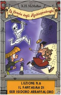 Il fantasma di Ser Isidoro Arraffaloro. La scuola degli Acchiappadraghi. Lezione n. 8 (Il battello a vapore. Serie azzurra) Novels & Short Stories