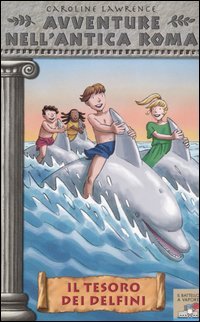 Il tesoro dei delfini. Avventure nell'antica Roma (Vol. 5) (Il battello a vapore) Novels & Short Stories
