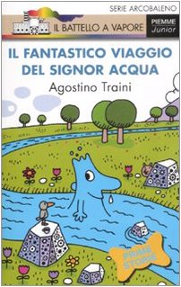 Il fantastico viaggio del signor Acqua. Ediz. illustrata (Il battello a vapore. Serie arcobaleno) Natural Sciences