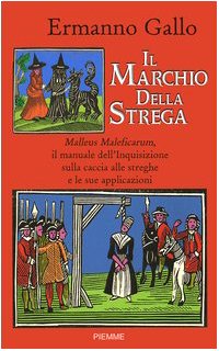 Il marchio della strega. Malleus Maleficarum, il manuale dell'inquisizione sulla caccia alle streghe e le sue applicazioni Religion & Esotericism
