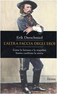 L'altra faccia degli eroi. Come la fortuna e la stupidità hanno cambiato la storia (Piemme pocket) Politics & History