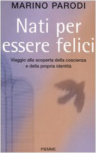 Nati per essere felici. Viaggio alla scoperta della coscienza e della propria identità book