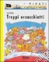 Troppi orsacchiotti. Ediz. illustrata (I pirati de Il battello a vapore) Children's books