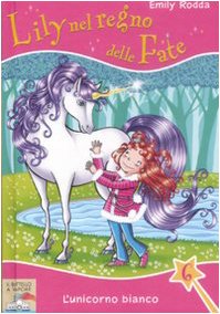 L'unicorno bianco. Lily nel regno delle fate (Il battello a vapore) Non-fiction