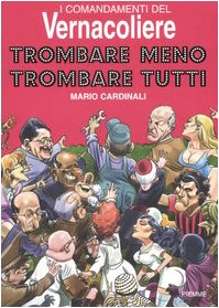 I comandamenti del Vernacoliere. Trombare meno, trombare tutti Leisure, Home & Garden