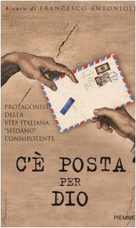 C'è posta per Dio. Protagonisti della vita italiana «sfidano» l'Onnipotente book
