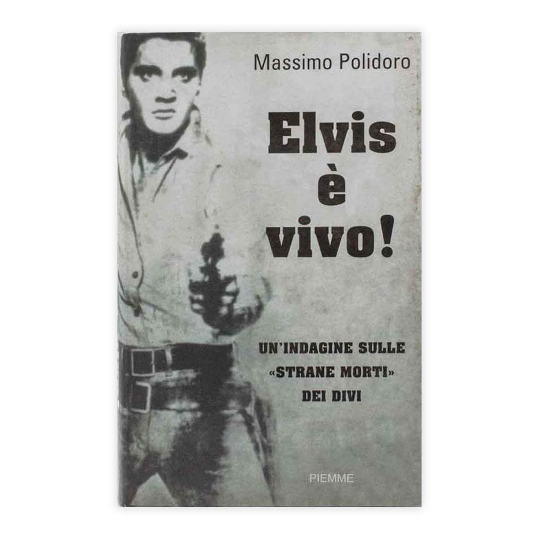 Elvis è vivo! Un'indagine sulle «strane morti» dei divi book