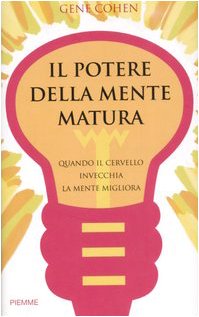 Il potere della mente matura. Quando il cervello invecchia la mente migliora book