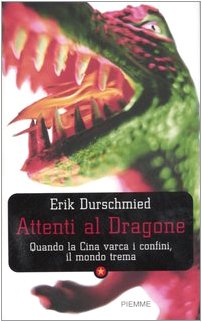 Attenti al dragone. Quando la Cina varca i confini, il mondo trema Business, Finance & Career