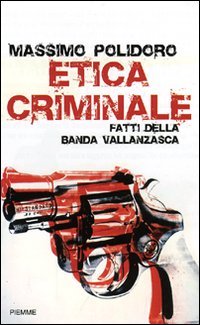 Etica criminale. Fatti della banda Vallanzasca book