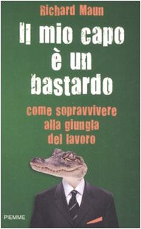 Il mio capo è un bastardo. Come sopravvivere alla giungla del lavoro book