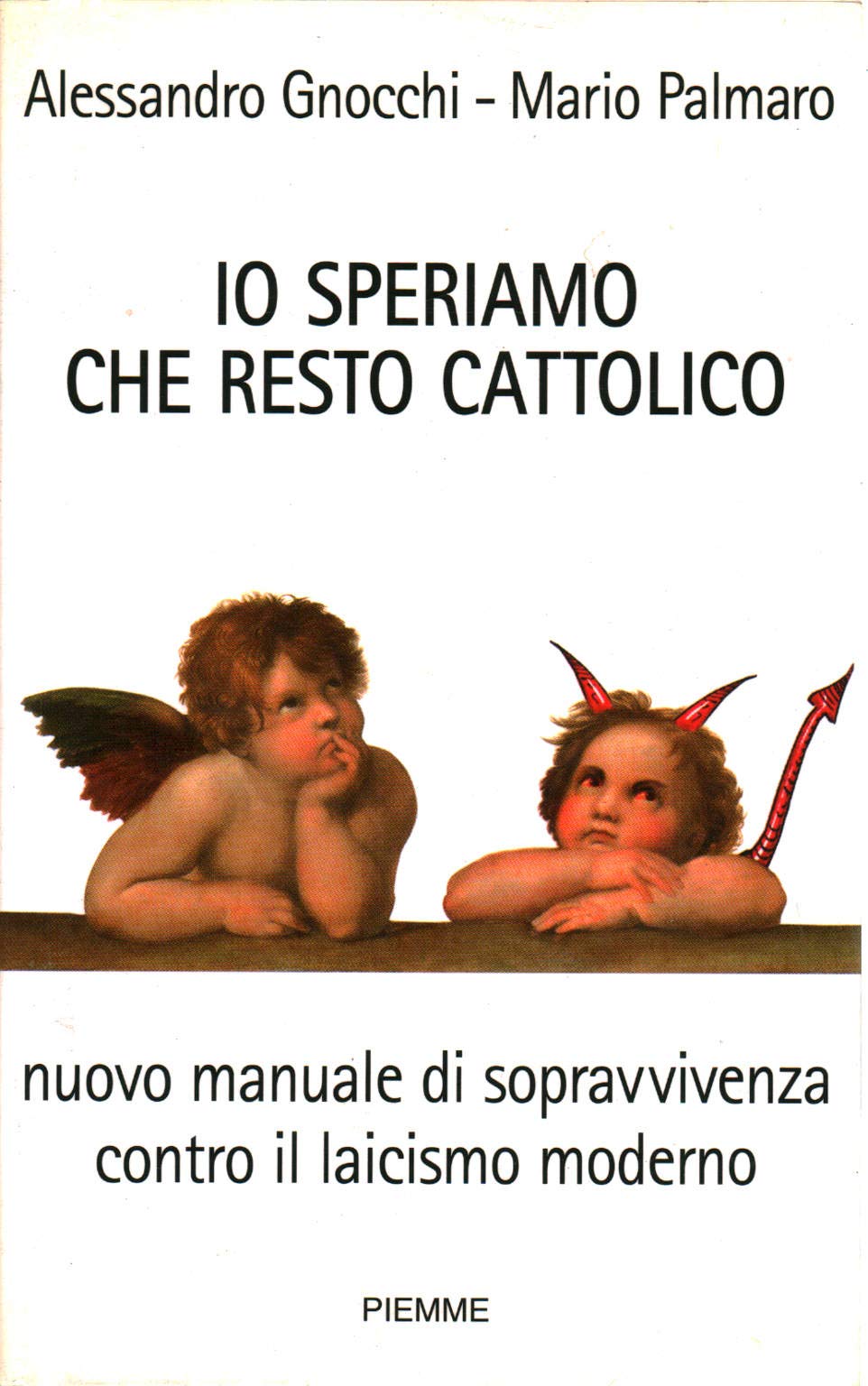 Io speriamo che resto cattolico. Nuovo manuale di sopravvivenza contro il laicismo moderno Religion & Esotericism