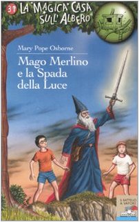 Mago Merlino e la spada della luce. Ediz. illustrata (Il battello a vapore. La magica casa sull'albero) Novels & Short Stories