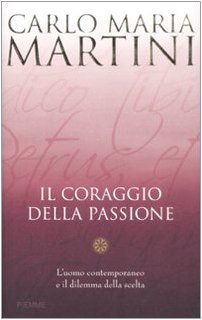 Il coraggio della passione. L'uomo contemporaneo e il dilemma della scelta book