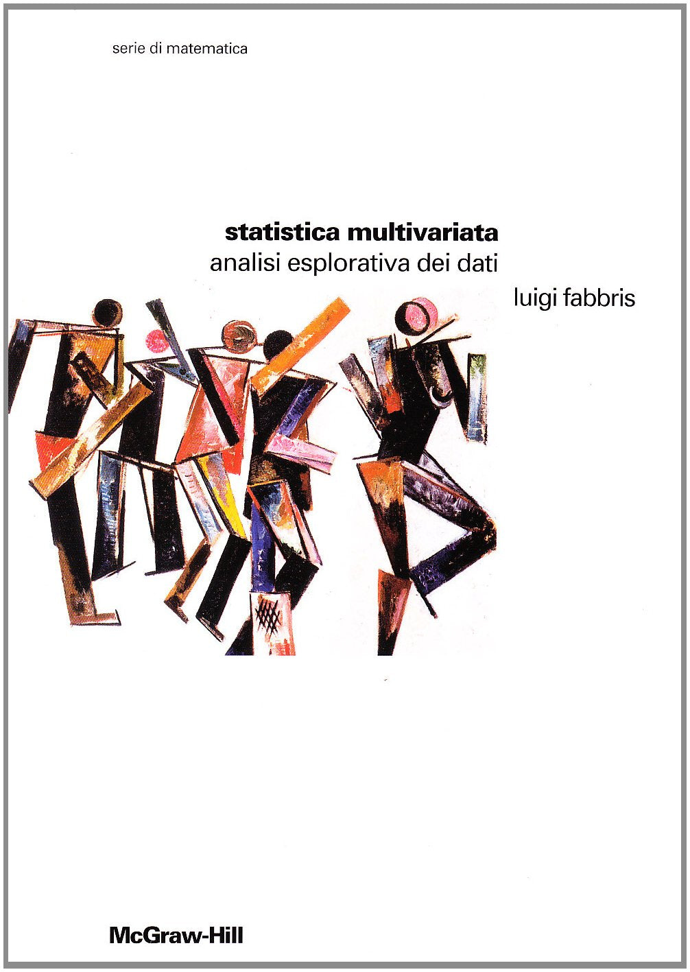 Statistica multivariata. Analisi esplorativa dei dati (Collana di istruzione scientifica) Mathematics