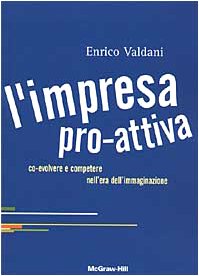 L'impresa pro-attiva. Co-evolvere e competere nell'era dell'immaginazione (Economia e discipline aziendali) Business, Finance & Career