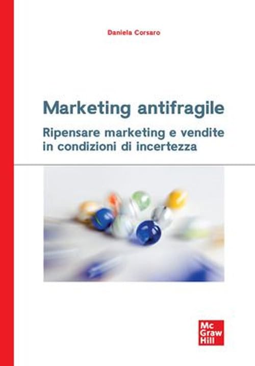 Marketing antifragile. Ripensare marketing e vendite in condizioni di incertezza (Economia e discipline aziendali) Business, Finance & Career