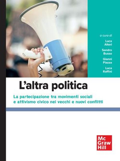 L'altra politica. la partecipazione tra movimenti sociali e attivismo civico nei vecchi e nuovi conflitti (Scienze) Books