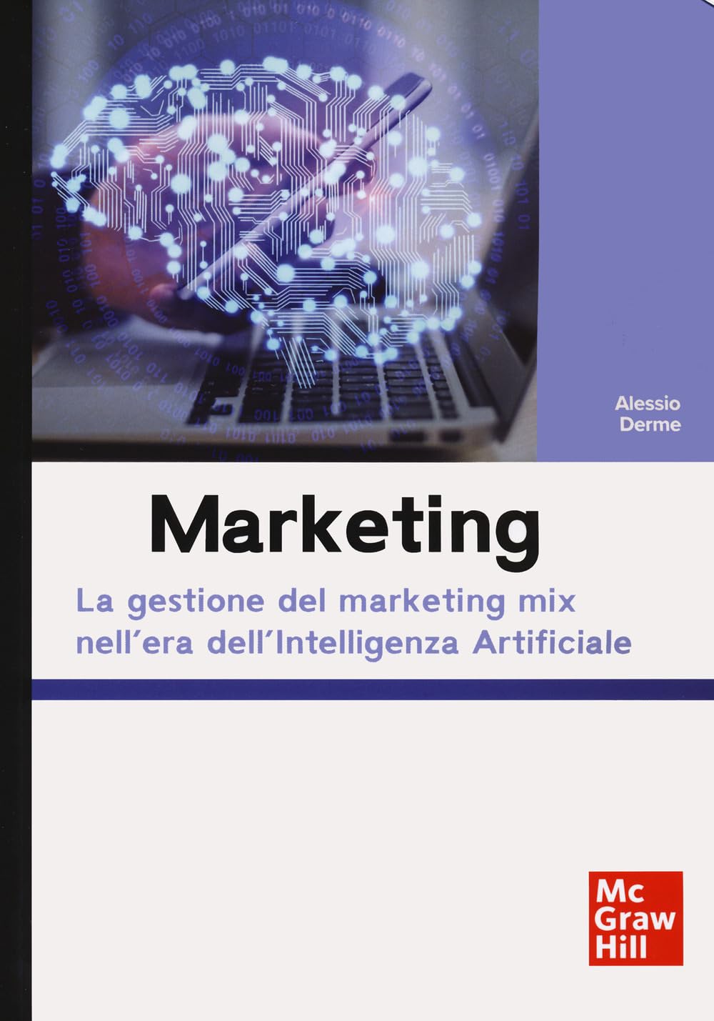 Marketing. La gestione del marketing mix nell'era dell'Intelligenza Artificiale (Economia e discipline aziendali) Business, Finance & Career
