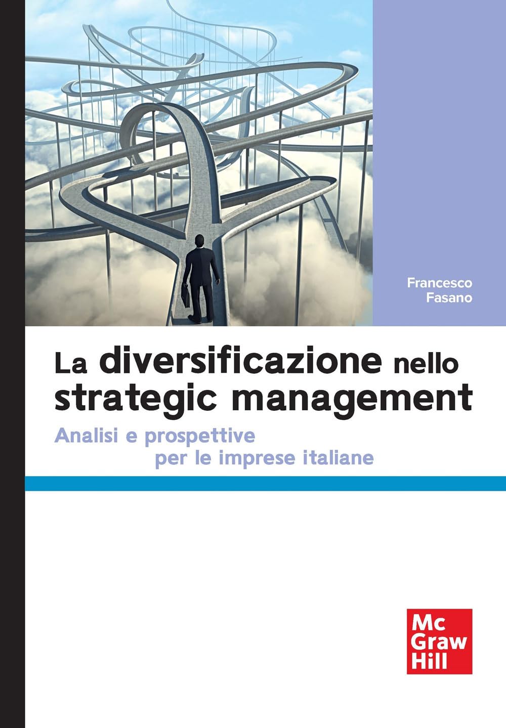 La diversificazione nello strategic management. Analisi e prospettive per le imprese italiane (Economia e discipline aziendali) Business, Finance & Career