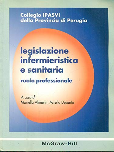 Legislazione infermieristica e sanitaria (Biblioteca di scienze infermieristiche) Medicine