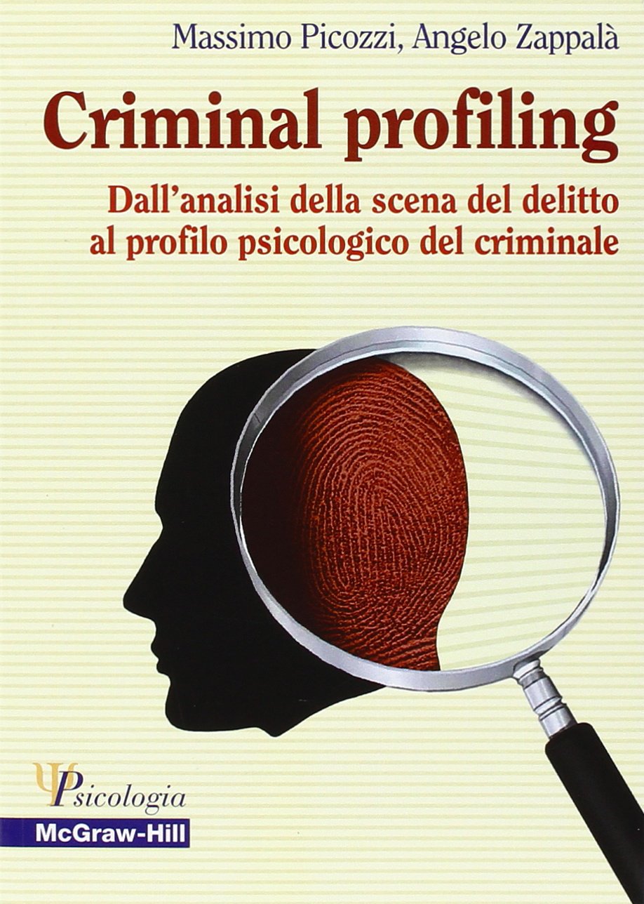 Criminal Profiling. Dall'analisi della scena del delitto al profilo psicologico del criminale (Psicologia) Social Sciences