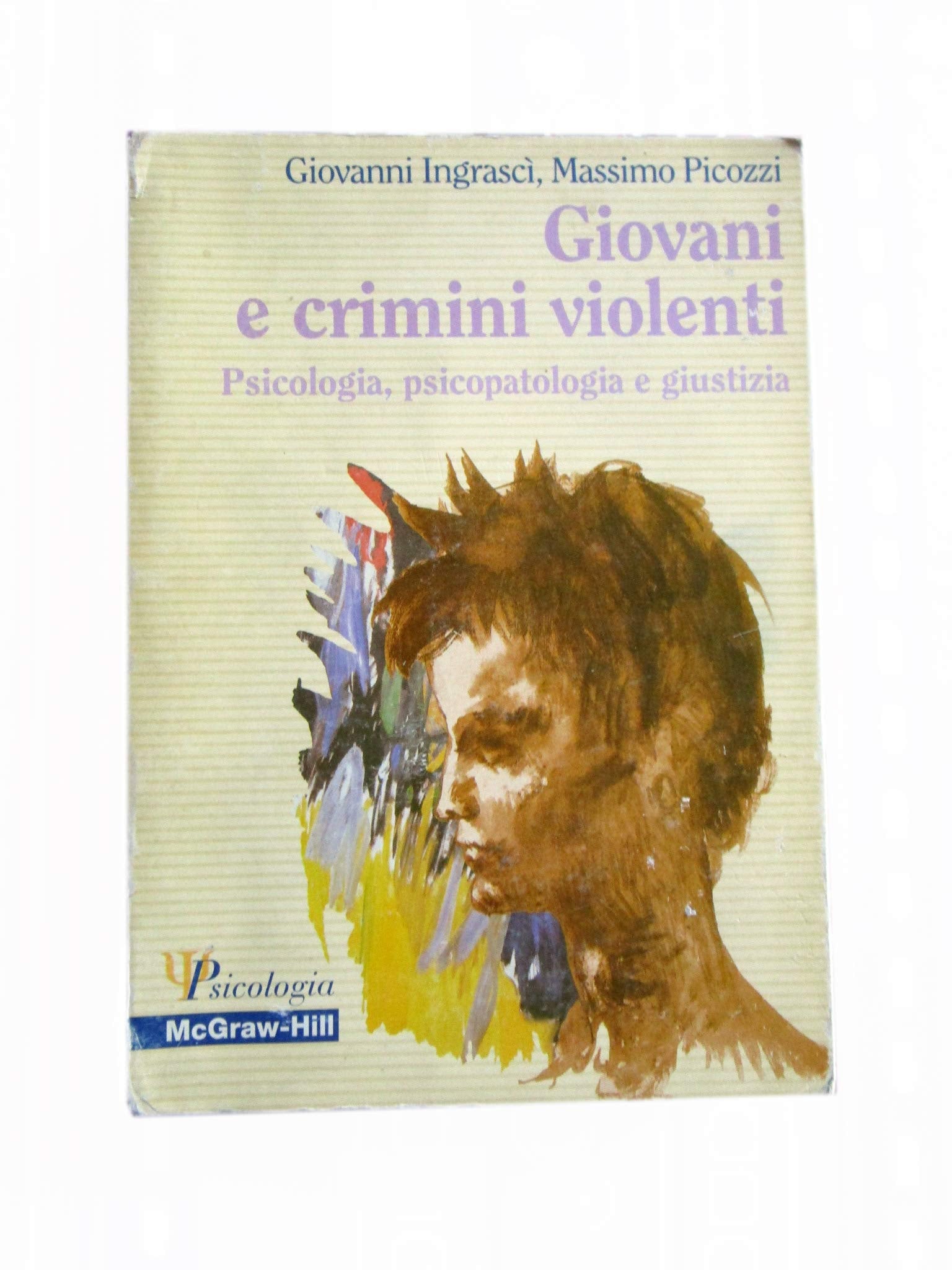 Giovani e crimini violenti. Psicologia, psicopatologia e giustizia book