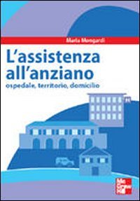 Assistenza all'anziano. Ospedale, territorio, domicilio book