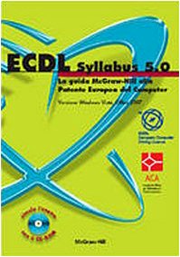ECDL Syllabus 5.0. La guida McGraw-Hill alla Patente Europea del Computer. Versione Windows Vista, Office 2007. Con CD-ROM book