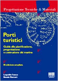 Porti turistici. Guida alla pianificazione, progettazione e costruzione dei marina (Progettazioni tecniche & materiali) Business & Technology
