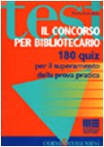 Il concorso per bibliotecario. 180 quiz per il superamento della prova pratica (Corsi & concorsi) Social Sciences
