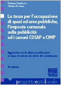 La tassa per l'occupazione di spazi ed aree pubbliche. L'imposta comunale sulla pubblicità ed i canoni Cosap e Cimp (Progetto ente locale) Business & Technology