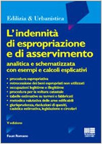 L'indennità di espropriazione e di asservimento analitica e schematizzata. Con esempi e calcoli esplicativi (Edilizia & urbanistica) Law