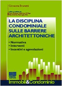 La disciplina condominiale sulle barriere architettoniche. Normativa, interventi. incentivi e agevolazioni (Immobili & Condominio) Law