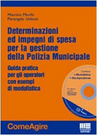 Determinazioni e impegni di spesa per la gestione del servizio di polizia municipale. Guida pratica con esempi di atti. Con CD-ROM (Comeagire) Social Sciences