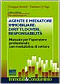 Agente e mediatore immobiliare: diritti, doveri, responsabilità. Manuale per l'operatore professionale con modulistica di settore Business & Technology
